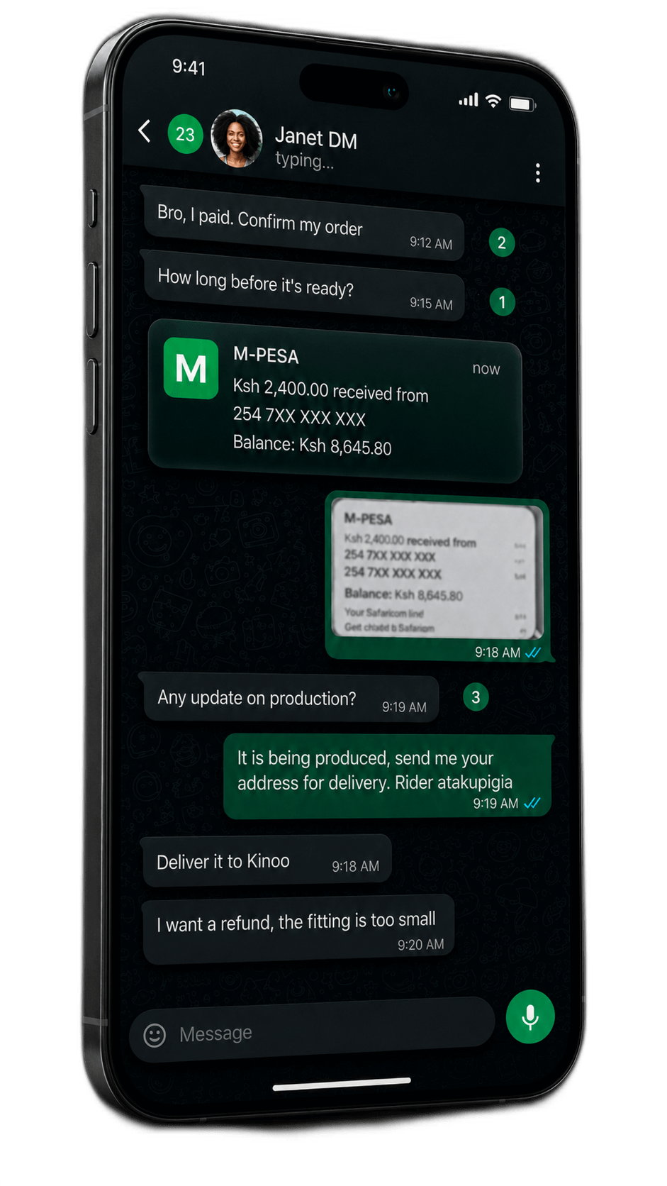An iPhone shown in a moody 3/4 hero angle showing a chaotic WhatsApp thread labelled 'Janet DM (typing…)' with Janet's profile photo: two customer messages 'Bro, I paid. Confirm my order' and 'How long before it's ready?' stack above a fresh M-PESA SMS card 'Ksh 2,400.00 received from 254 7XX XXX XXX, balance Ksh 8,645.80'. The seller has forwarded a blurred M-PESA receipt screenshot back as proof, then replied 'It is being produced, send me your address for delivery. Rider atakupigia.' The customer replies 'Any update on production?', then 'Deliver it to Kinoo', and finally 'I want a refund, the fitting is too small.' A '23' unread badge sits next to the back arrow — twenty-three other order threads waiting.
